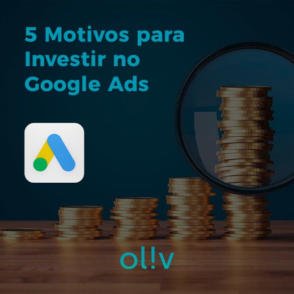 5 Motivos para Investir no Google Ads