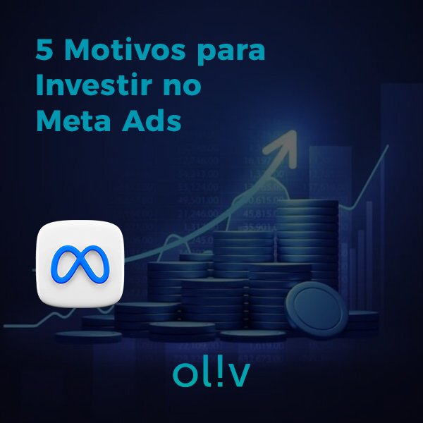 5 Motivos para Investir no Meta Ads